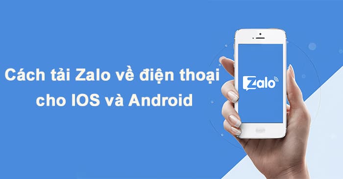 Cách tải Zalo về điện thoại cho iOS và Android đơn giản nhất
